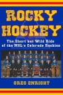 Rocky Hockey: The Short but Wild Ride of the NHL's Colorado Rockies By Greg Enright Cover Image