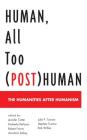Human, All Too (Post)Human: The Humanities after Humanism By Jennifer Cotter (Editor), Kimberly Defazio (Editor), Robert Faivre (Editor) Cover Image