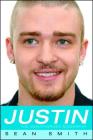 Justin: The Unauthorized Biography By Sean Smith Cover Image