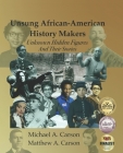 Unsung African-American History Makers: Unknown Hidden Figures And Their Stories By Matthew A. Carson, Michael A. Carson Cover Image