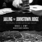 Jailing the Johnstown Judge: Joe O'Kicki, the Mob and Corrupt Justice Cover Image