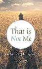 That is Not Me: A Journey of Perception By L. J. Nelson Cover Image