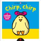 A Changing Picture Book: Chirp, Chirp By Roger Priddy Cover Image