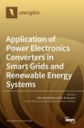 Application of Power Electronics Converters in Smart Grids and Renewable Energy Systems By Irfan Ahmad Khan (Editor), S. M. Muyeen (Editor) Cover Image