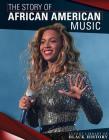 The Story of African American Music (Lucent Library of Black History) By Andrew Pina Cover Image