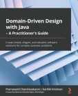 Domain-Driven Design with Java - A Practitioner's Guide: Create simple, elegant, and valuable software solutions for complex business problems By Premanand Chandrasekaran, Karthik Krishnan Cover Image