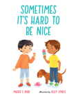 Sometimes It's Hard to Be Nice By Maggie C. Rudd, Kelly O'Neill (Illustrator) Cover Image