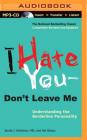 I Hate You Don't Leave Me: Understanding the Borderline Personality Cover Image
