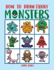 How To Draw Funny Monsters: Learn How to Draw Step by Step for Kids, Activity Book for Boys and Girls Cover Image