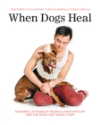 When Dogs Heal: Powerful Stories of People Living with HIV and the Dogs That Saved Them By Jesse Freidin, Robert Garofalo, Zach Stafford Cover Image