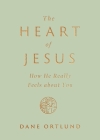 The Heart of Jesus: How He Really Feels about You By Dane Ortlund Cover Image