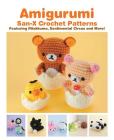 Amigurumi: San-X Crochet Patterns: Featuring Rilakkuma, Sentimental Circus and more! Cover Image