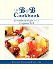 The B & B Cookbook: Extraordinary Recipes from an Exceptional B & B By Bonnie Williams-Paquette Cover Image