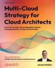 Multi-Cloud Strategy for Cloud Architects - Second Edition: Learn how to adopt and manage public clouds by leveraging BaseOps, FinOps, and DevSecOps By Jeroen Mulder Cover Image