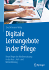 Digitale Lernangebote in Der Pflege: Neue Wege Der Mediennutzung in Der Aus-, Fort- Und Weiterbildung Cover Image