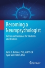 Becoming a Neuropsychologist: Advice and Guidance for Students and Trainees By John A. Bellone, Ryan Van Patten Cover Image