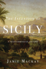 The Invention of Sicily: A Mediterranean History Cover Image