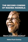 The Second Coming of Nelson Mandela: Have you seen Justice? By Pusch Kobina Commey Cover Image