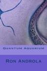 Quantum Aquarium By Ron Androla Cover Image