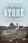 The Place of Stone: Dighton Rock and the Erasure of America's Indigenous Past By Douglas Hunter Cover Image