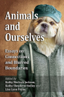 Animals and Ourselves: Essays on Connections and Blurred Boundaries By Kathy Merlock Jackson (Editor), Kathy Shepherd Stolley (Editor), Lisa Lyon Payne (Editor) Cover Image