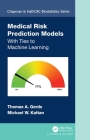 Medical Risk Prediction Models: With Ties to Machine Learning (Chapman & Hall/CRC Biostatistics) By Thomas A. Gerds, Michael W. Kattan Cover Image