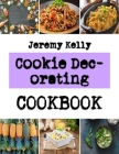 Cookie Decorating: Cookie Recipes that Won't Make it to the Cookie Jar By Jeremy Kelly Cover Image