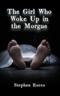 The Girl Who Woke Up in the Morgue By Stephen Rocco Cover Image