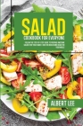 Salad Cookbook For Everyone: Follow The Step-By-Step Guide to Prepare Awesome Salads For Your Family. Over 50 Wholesome Ideas For Your Meals Cover Image