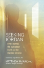 Seeking Jordan: How I Learned the Truth about Death and the Invisible Universe By Matthew McKay, Ralph Metzner (Foreword by) Cover Image