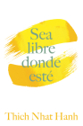 Sea Libre Donde Esté: Una guía práctica para vivir con plena consciencia Cover Image