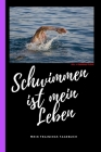 Schwimmen ist mein Leben mein Trainings Tagebuch incl. 4 Trainings-Pläne: Schwimm Trainings-Tagebuch für Schwimmer. Trainings-Planer für Wettkampf-Sch By Ich Trau Mich Cover Image
