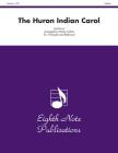 The Huron Indian Carol: Score & Parts (Eighth Note Publications) By Morley Calvert (Arranged by) Cover Image