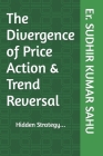 The Divergence of Price Action & Trend Reversal: Hidden Strategy... By Sudhir Kumar Sahu Cover Image