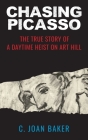 Chasing Picasso: The True Story of a Daytime Heist on Art Hill Cover Image