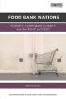 Food Bank Nations: Poverty, Corporate Charity and the Right to Food (Routledge Studies in Food) Cover Image