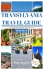 Transylvania Travel Guide: Unveiling the Legends, Landscapes and Local Treasures Cover Image