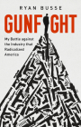 Gunfight: My Battle Against the Industry that Radicalized America By Ryan Busse Cover Image