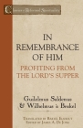 In Remembrance of Him: Profiting from the Lord's Supper (Classics of Reformed Spirituality) By Guilelmus Saldenus Cover Image