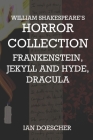 William Shakespeare's Horror Collection: Frankenstein, Jekyll and Hyde, Dracula By Ian Doescher Cover Image