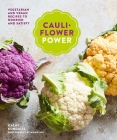 Cauliflower Power: Vegetarian and Vegan Recipes to Nourish and Satisfy By Kathy Kordalis Cover Image