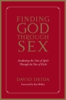 Finding God Through Sex: Awakening the One of Spirit Through the Two of Flesh By David Deida, Ken Wilber (Foreword by) Cover Image