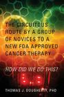 The Circuitous Route by a Group of Novices to a New FDA Approved Cancer Therapy: How Did We Do This? Cover Image