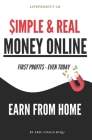 $imple & Real Money Online: Earn From Home - Fir$t Profit$ - Even Today - Practical Knowledge to Applied Right Away; 