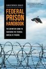 Federal Prison Handbook: The Definitive Guide to Surviving the Federal Bureau of Prisons Cover Image