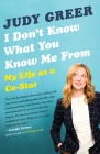 I Don't Know What You Know Me From: My Life as a Co-Star By Judy Greer Cover Image