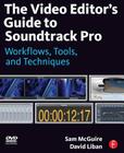 The Video Editor's Guide to Soundtrack Pro: Workflows, Tools, and Techniques [With DVD ROM] By Sam McGuire, David Liban Cover Image