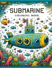 Submarine Coloring book: Each Stroke Bringing to Life the Magic and Majesty of Underwater Exploration, Offering Hours of Coloring Fun for Ocean Cover Image