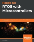 Hands-On RTOS with Microcontrollers: Building real-time embedded systems using FreeRTOS, STM32 MCUs, and SEGGER debug tools Cover Image