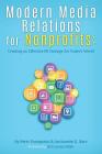 Modern Media Relations for Nonprofits: Creating an Effective PR Strategy for Today's World Cover Image